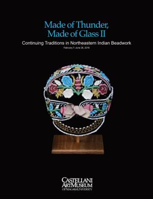 Made of Thunder, Made of Glass II Continuing Traditions in Northeastern Indian Beadwork Februar Y7- June 26, 2016 CONTENTS Foreword by Gerry Biron
