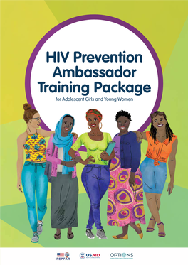 HIV Prevention Ambassador Training Package for Adolescent Girls and Young Women This Training Package Was Developed by the OPTIONS Consortium and Collective Action