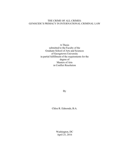 THE CRIME of ALL CRIMES: GENOCIDE's PRIMACY in INTERNATIONAL CRIMINAL LAW a Thesis Submitted to the Faculty of the Graduate S