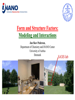 Form and Structure Factors: Modeling and Interactions Jan Skov Pedersen, Department of Chemistry and Inano Center University of Aarhus Denmark SAXS Lab