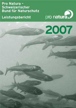 Pro Natura – Schweizerischer Bund Für Naturschutz Leistungsbericht 2007 Pro Natura, Dornacherstrasse 192 Postfach, 4018 Basel Tel