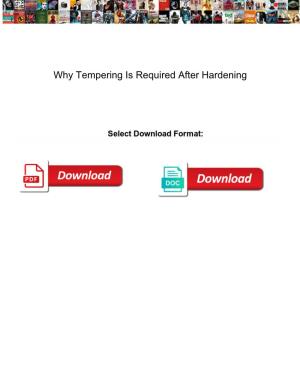 Why Tempering Is Required After Hardening