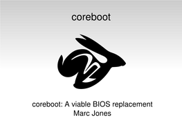Coreboot: a Viable BIOS Replacement Marc Jones Overview