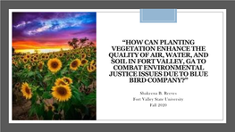 “How Can Planting Vegetation Enhance the Quality of Air, Water, and Soil in Fort Valley, Ga to Combat Environmental Justice Issues Due to Blue Bird Company?”