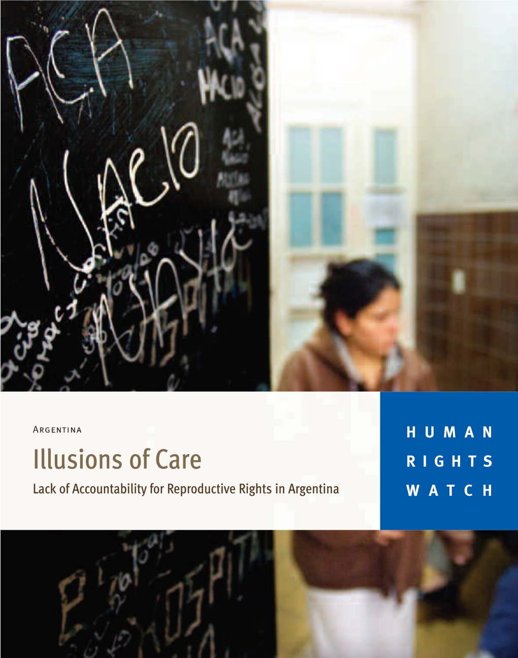 Illusions of Care RIGHTS Lack of Accountability for Reproductive Rights in Argentina WATCH