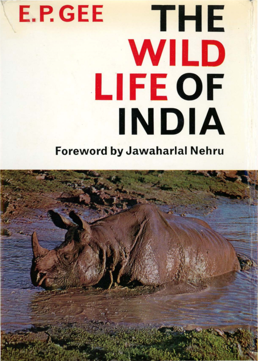 THE . WILD LIFE of INDIA Foreword by Jawaharlal Nehru 19 the Rhino of Kaziranga