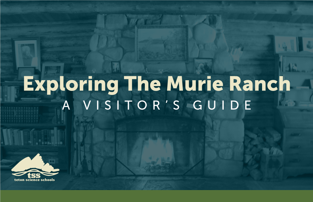 Exploring the Murie Ranch a VISITOR’S GUIDE Early Days at the Ranch