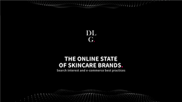 THE ONLINE STATE of SKINCARE BRANDS. Search Interest and E-Commerce Best Practices Part I: Search Interest - Brand Search FOREWORD