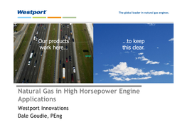Natural Gas in High Horsepower Engine Applications Westport Innovations Dale Goudie, Peng Overview