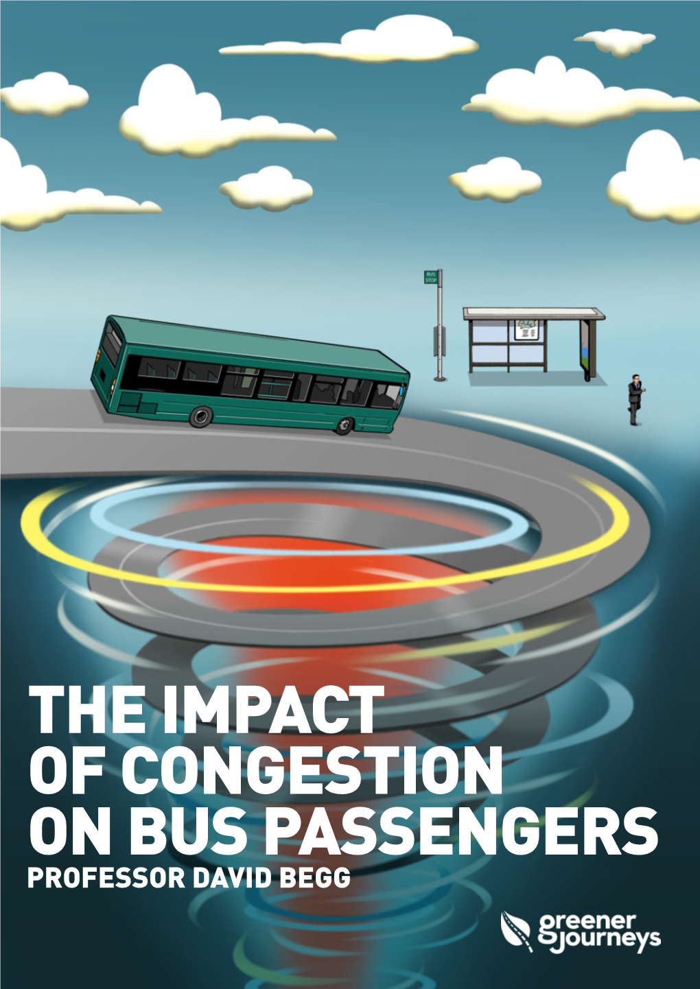 The Impact of Congestion on Bus Passengers Professor David Begg About Greener Journeys