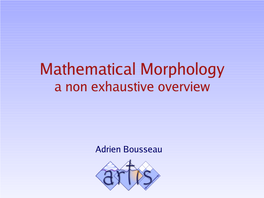 Mathematical Morphology a Non Exhaustive Overview