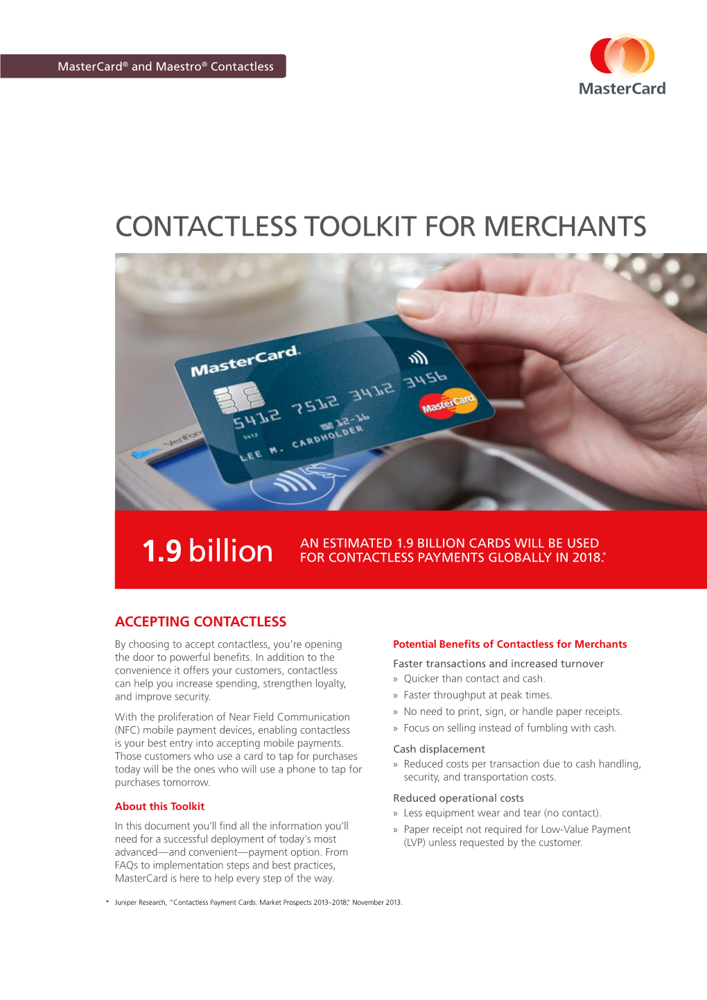 1.9 Billion CARDS WILL BE USED 1.9 Billion for CONTACTLESS PAYMENTS GLOBALLY in 2018.*