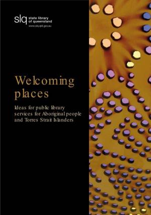 Welcoming Places Ideas for Public Library Services for Aboriginal People and Torres Strait Islanders
