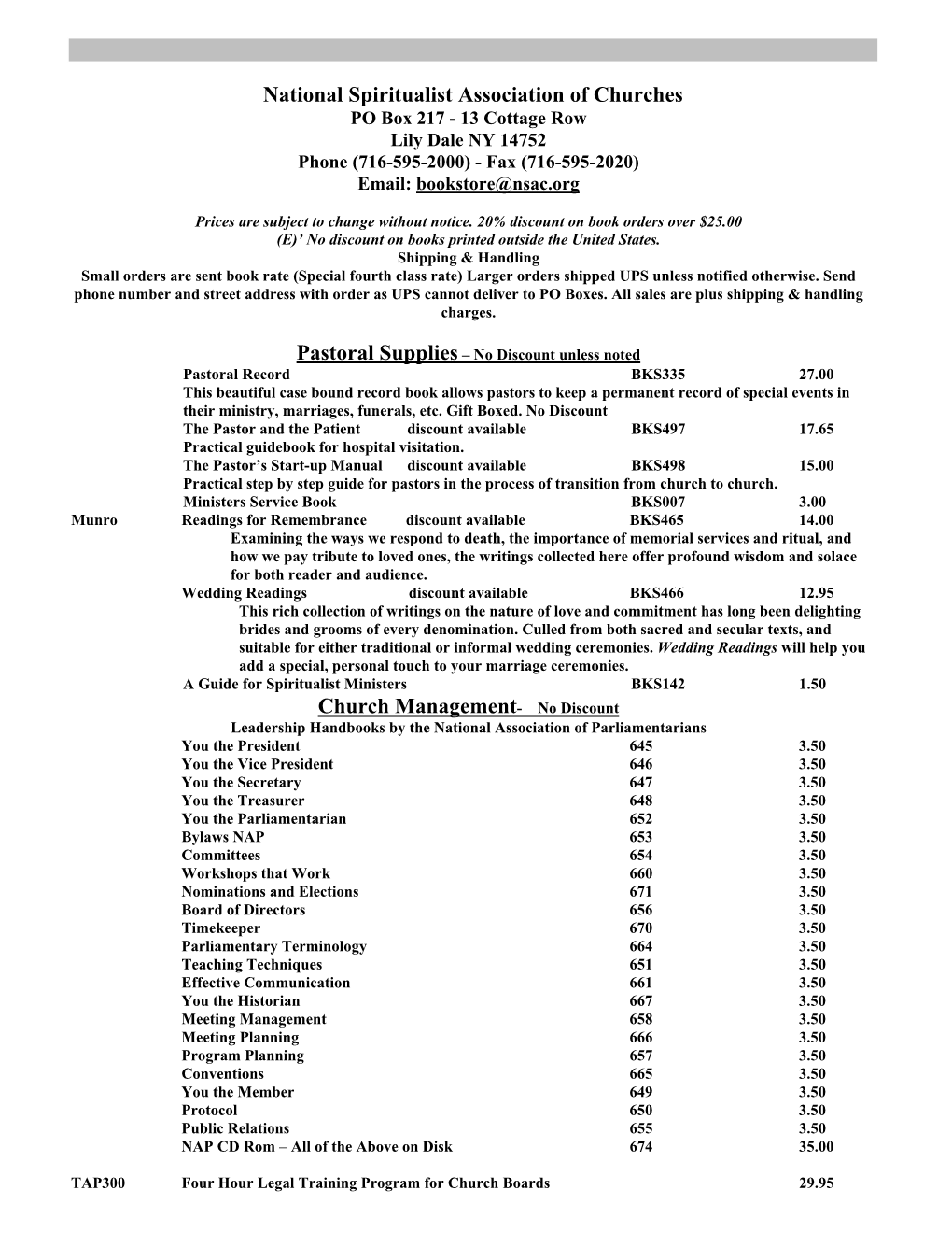 National Spiritualist Association of Churches PO Box 217 - 13 Cottage Row Lily Dale NY 14752 Phone (716-595-2000) - Fax (716-595-2020) Email: Bookstore@Nsac.Org