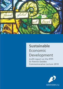 Sustainable Economic Development A+DS Report on the RTPI Sir Patrick Geddes Commemorative Lecture 2010 Sustainable Economic Development
