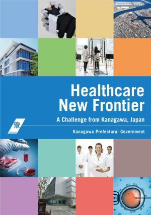 Healthcare New Frontier a Challenge from Kanagawa, Japan Message from the Governor