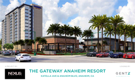 The Gateway Anaheim Resort Katella Ave & Anaheim Blvd, Anaheim, Ca Located at the Entrance to the Anaheim Resort District