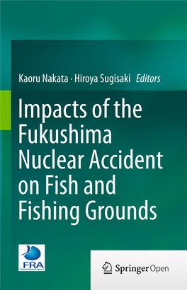 Impacts of the Fukushima Nuclear Accident on Fish and Fishing Grounds Impacts of the Fukushima Nuclear Accident on Fish and Fishing Grounds