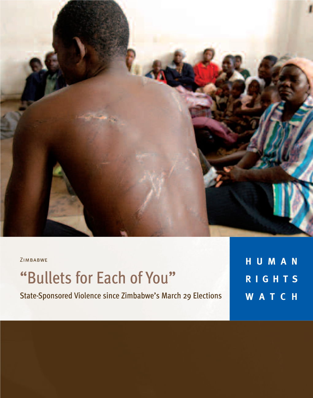 “Bullets for Each of You” RIGHTS State-Sponsored Violence Since Zimbabwe’S March 29 Elections WATCH