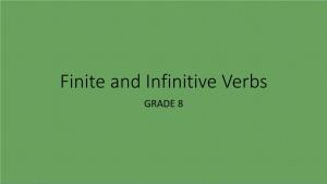 Finite and Infinitive Verbs GRADE 8 FINITE VERBS =