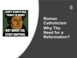 Roman Catholicism Why the Need for a Reformation?
