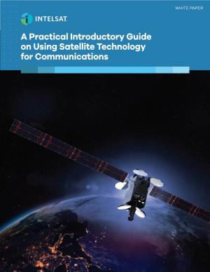 A Practical Introductory Guide on Using Satellite Technology for Communications Summary Satellites Can Provide Global, Ubiquitous and Multipoint Communications
