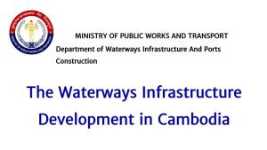 The Waterways Infrastructure Development in Cambodia Presentation Outline