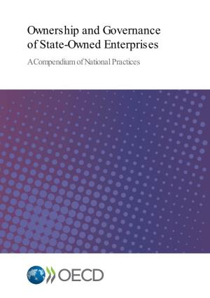 Ownership and Governance of State-Owned Enterprises a Compendium of National Practices