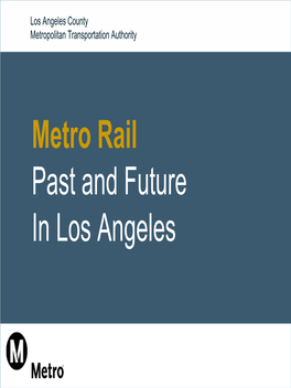 Metro Rail Past and Future in Los Angeles Metro Rail – System Description / Current