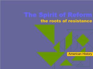 The Spirit of Reform the Roots of Resistance