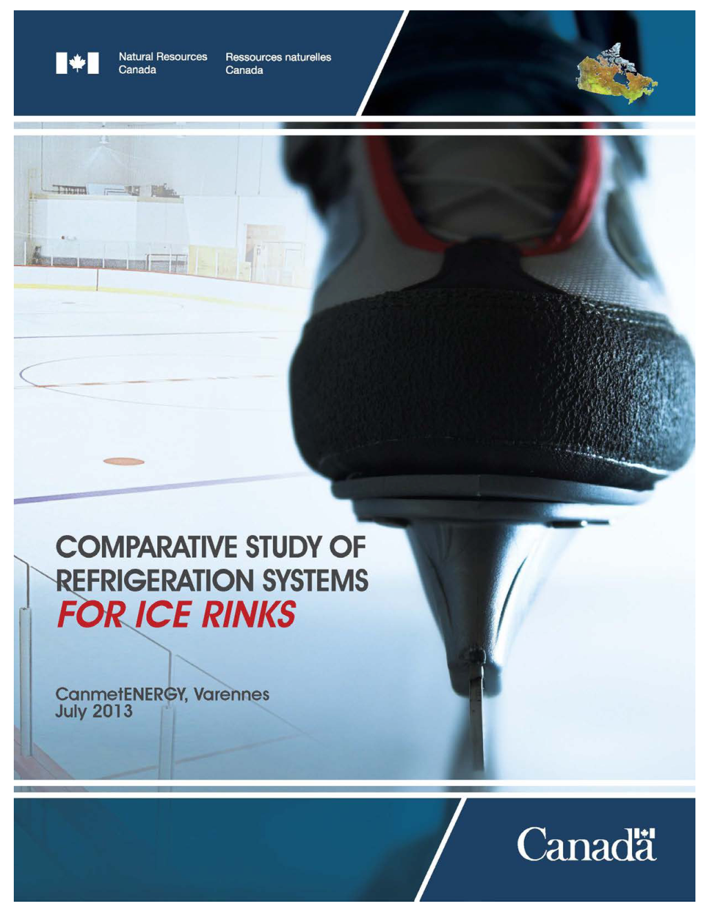 Comparative Study of Refrigeration Systems for Ice Rinks |  Natural Resources Canada, 2013 - I - Canmetenergy in Varennes 1615, Boulevard Lionel-Boulet, P.O