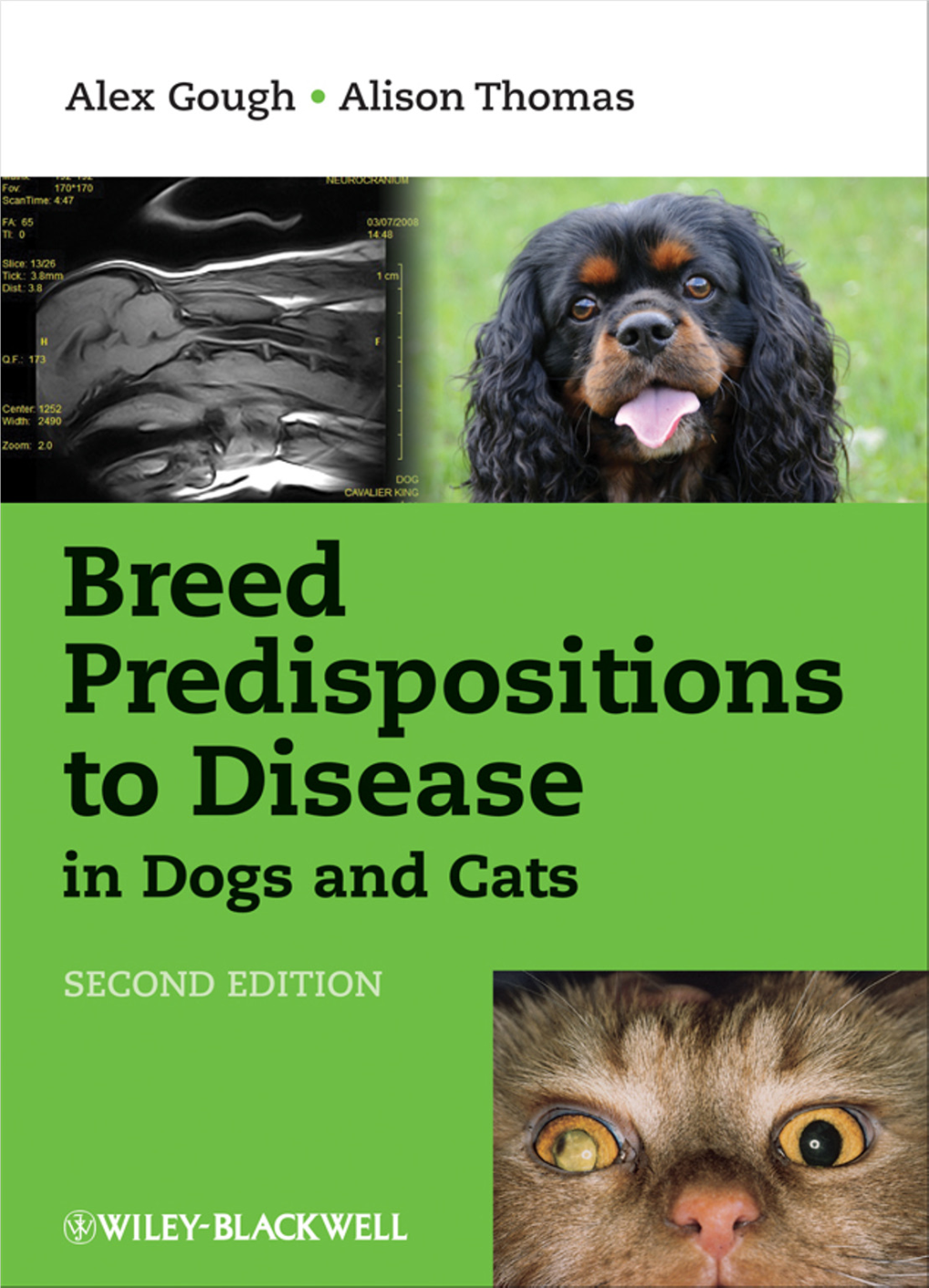 Breed Predispositions to Disease in Dogs and Cats Alex Gough: to Loved Ones, Friends and Colleagues, for Their Enormous Support Over the Last Three Years