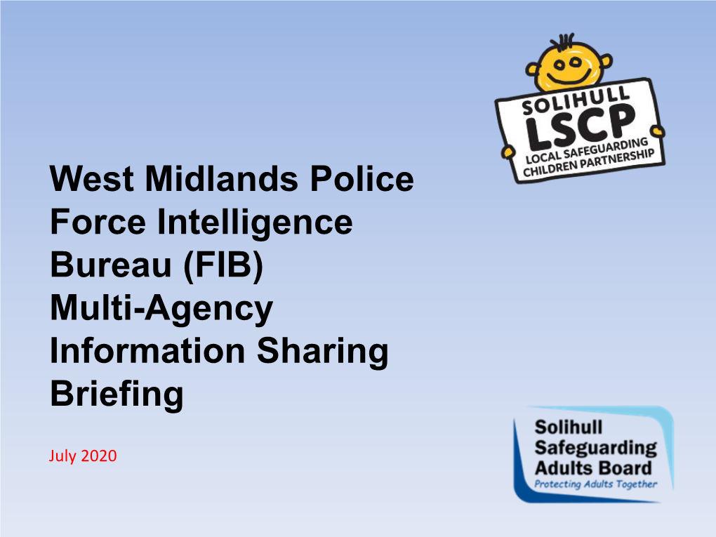 West Midlands Police Force Intelligence Bureau (FIB) Multi-Agency Information Sharing Briefing