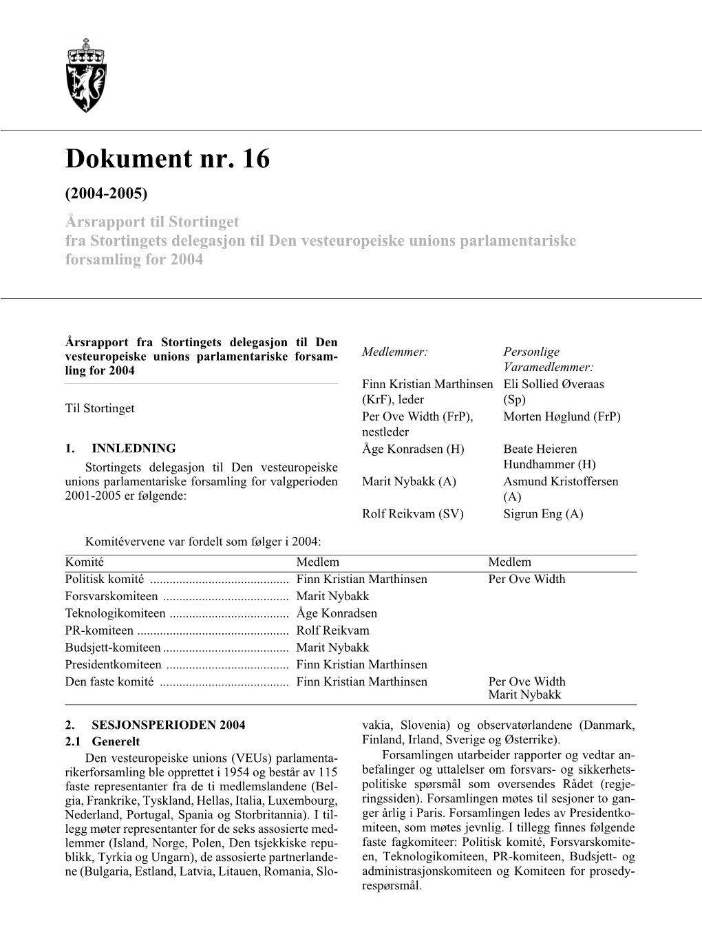 Dokument Nr. 16 (2004-2005) Årsrapport Til Stortinget Fra Stortingets Delegasjon Til Den Vesteuropeiske Unions Parlamentariske Forsamling for 2004