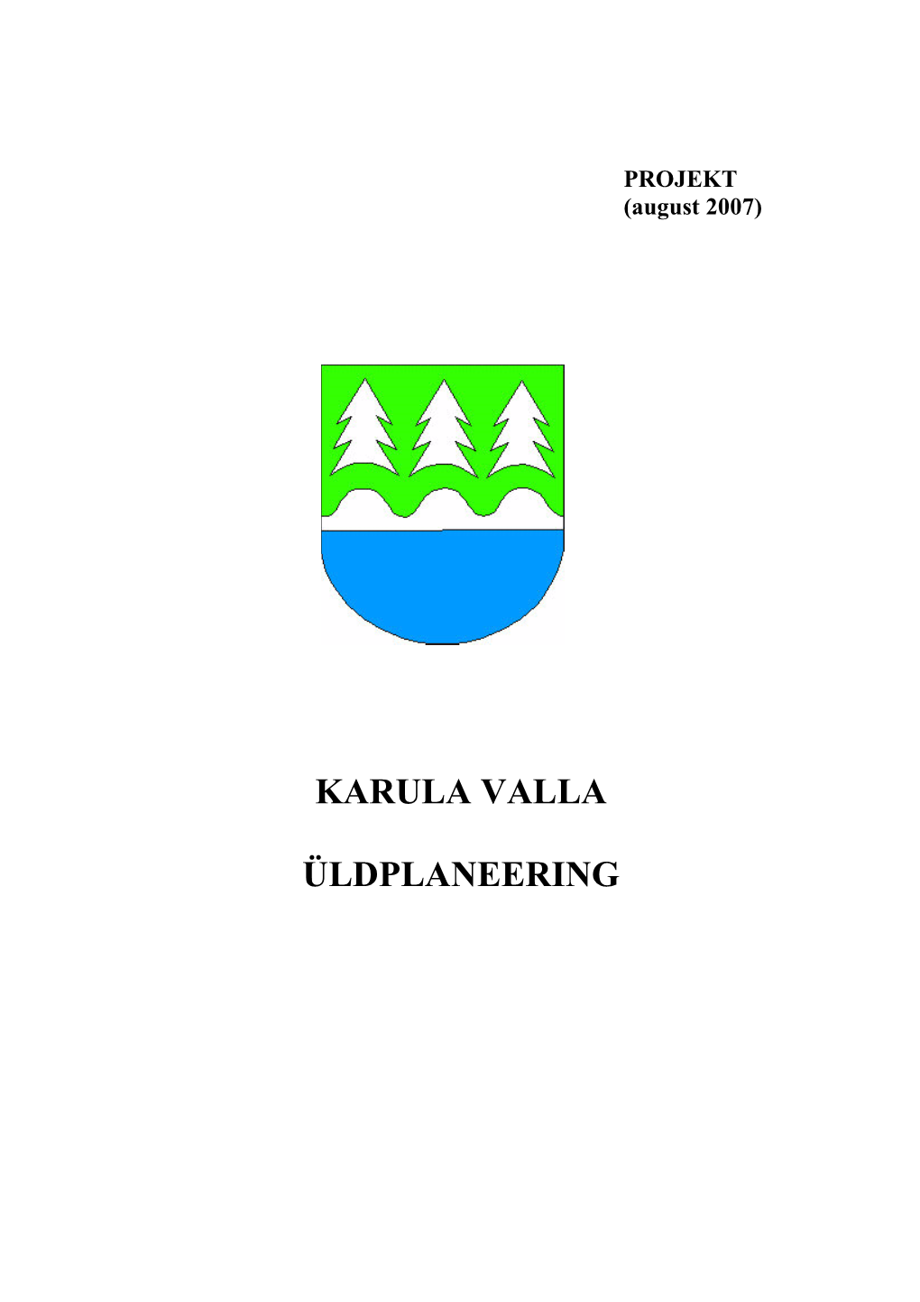 Karula Valla Üldplaneering Algatati Karula Vallavolikogu 14.03.2007.A Otsuseg a Nr.6 „Karula Valla Üldplaneeringu Koostamise Algatamine”