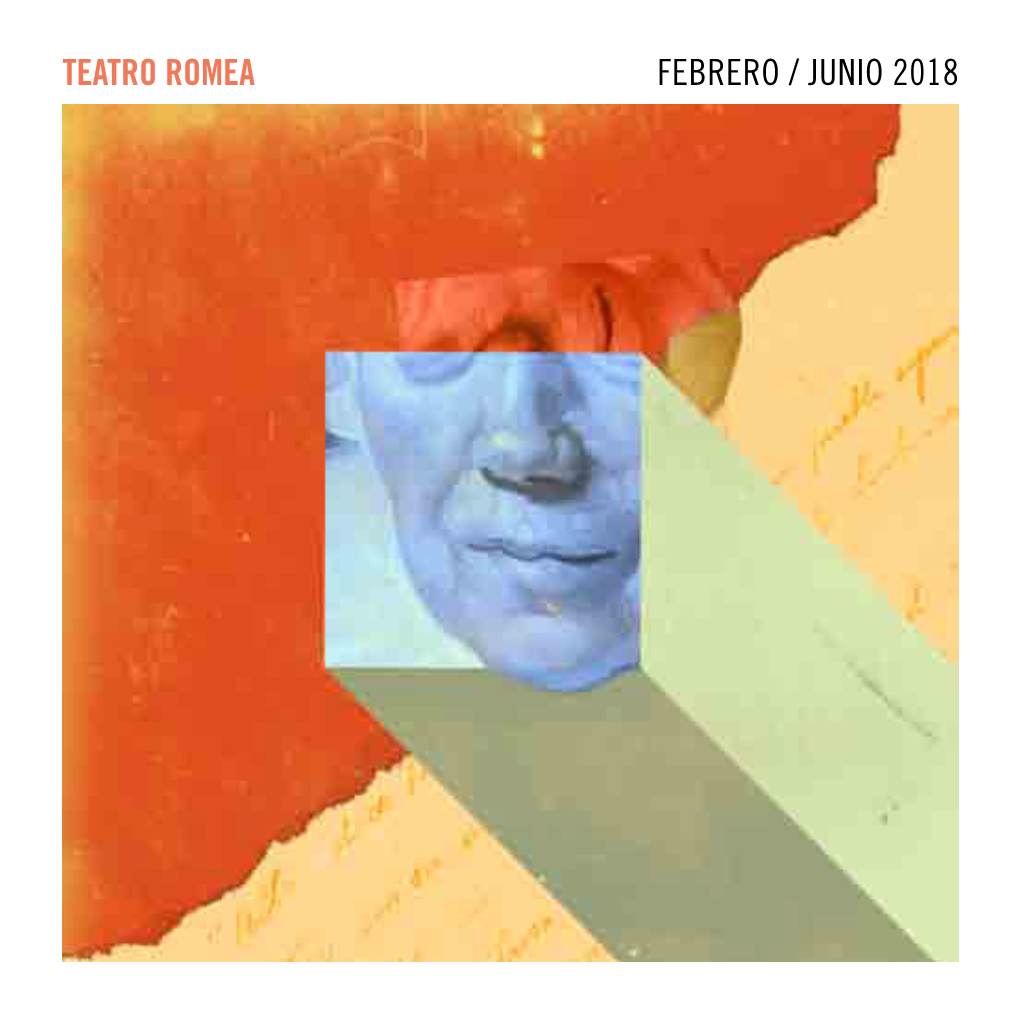 Teatro Romea Febrero / Junio 2018 “Todo El Teatro Verdadero Tiene Un Profundo Hedor De Luna Pasada”