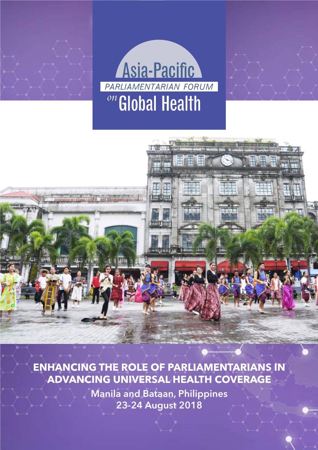 ENHANCING the ROLE of PARLIAMENTARIANS in ADVANCING UNIVERSAL HEALTH COVERAGE Manila and Bataan, Philippines 23-24 August 2018