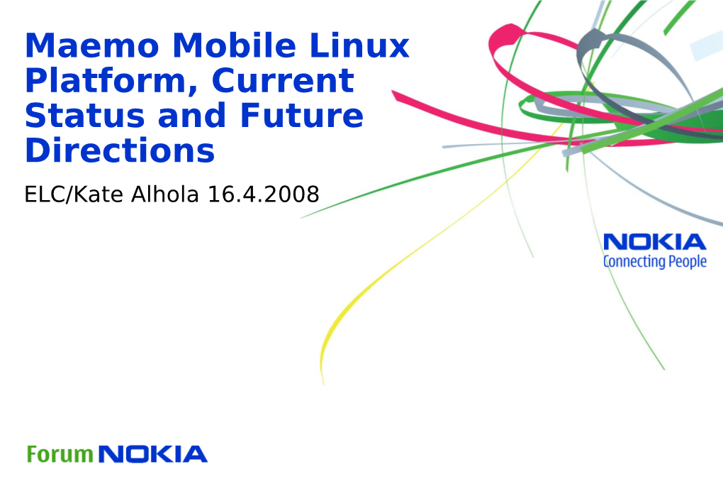 Maemo Mobile Linux Platform, Current Status and Future Directions ELC/Kate Alhola 16.4.2008