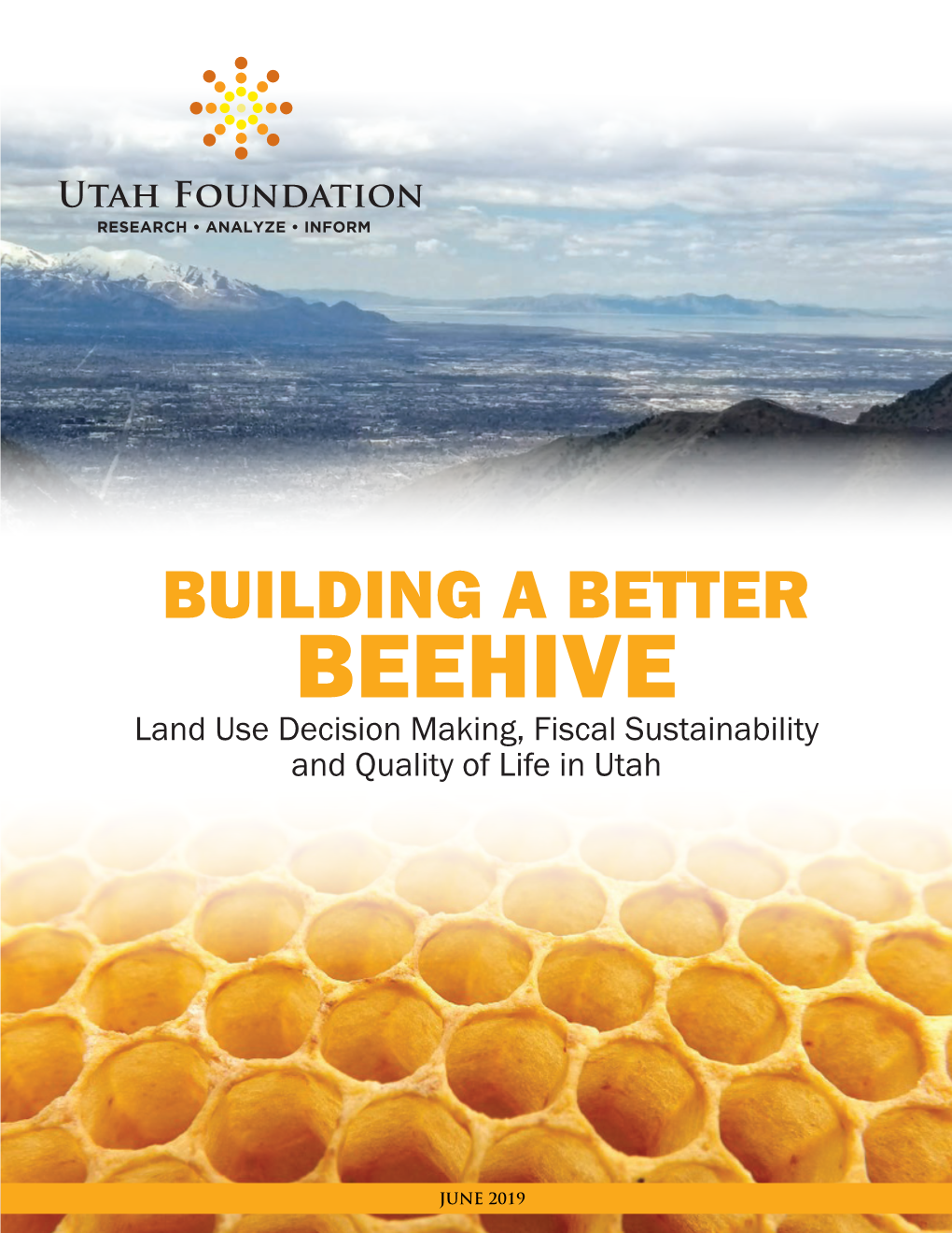 Building a Better Beehive Land Use Decision Making, Fiscal Sustainability and Quality of Life in Utah