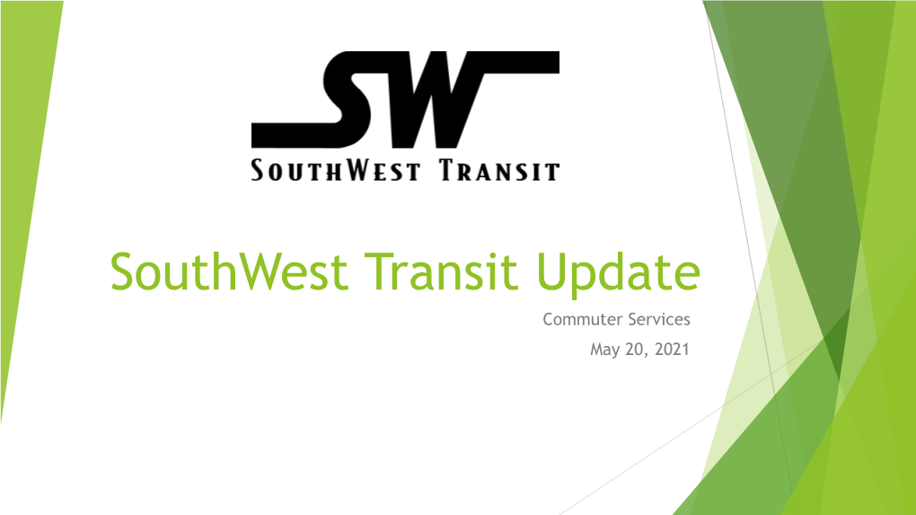 Southwest Transit Update Commuter Services May 20, 2021 Southwest Transit (SWT) Overview