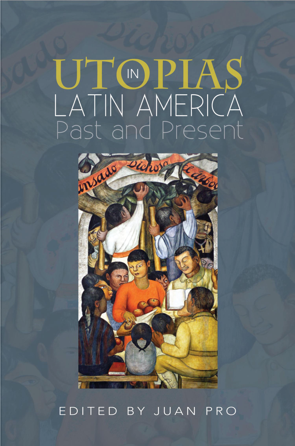 Utopias in Latin America : Past and Present / Edited by Juan Pro