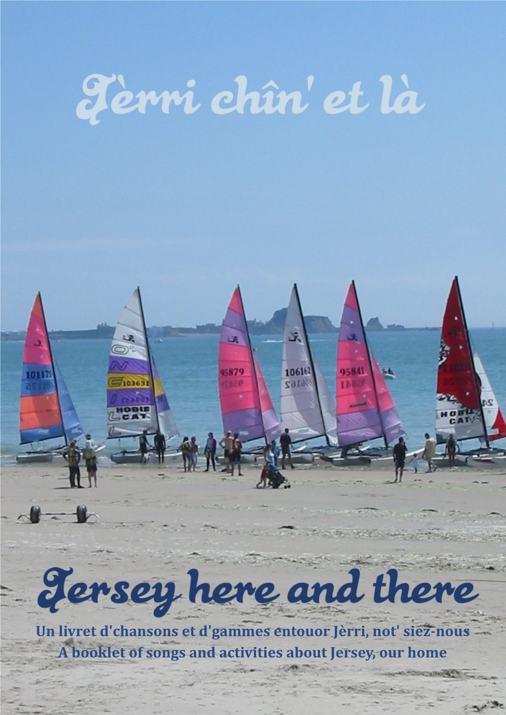 Un Livret D'chansons Et D'gammes Entouor Jèrri, Not' Siez-Nous a Booklet of Songs and Activities About Jersey, Our Home Jèrri Chîn' Et Là Jersey Here and There