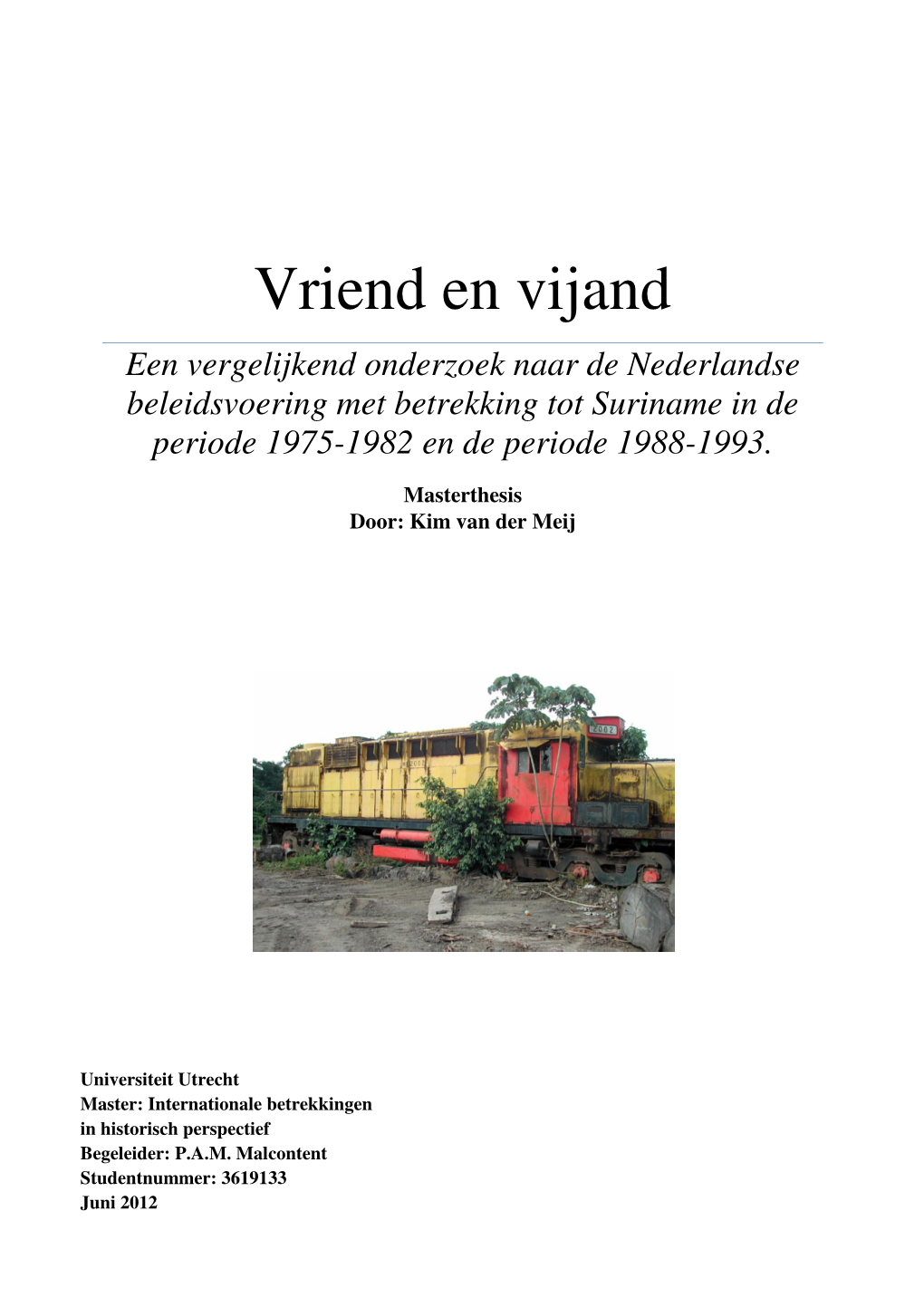 Vriend En Vijand Een Vergelijkend Onderzoek Naar De Nederlandse Beleidsvoering Met Betrekking Tot Suriname in De Periode 1975-1982 En De Periode 1988-1993