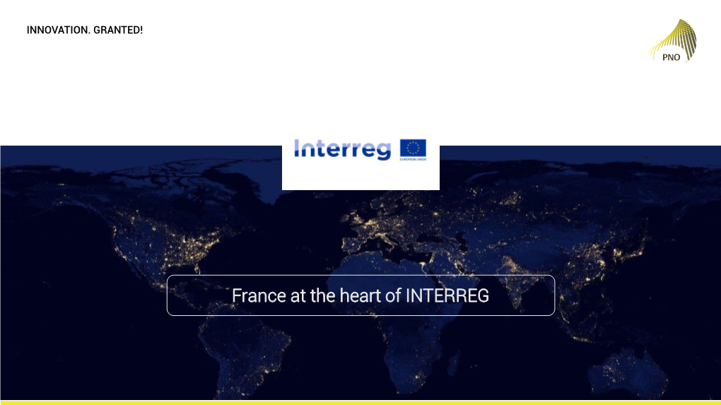 France at the Heart of INTERREG FRANCE at the HEART of INTERREG