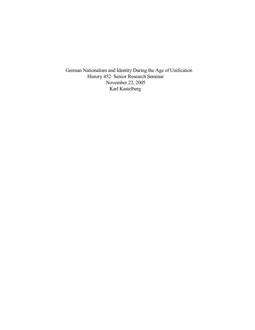 German Nationalism and Identity During the Age of Unification History 452: Senior Research Seminar November 22, 2005 Karl Kastelberg