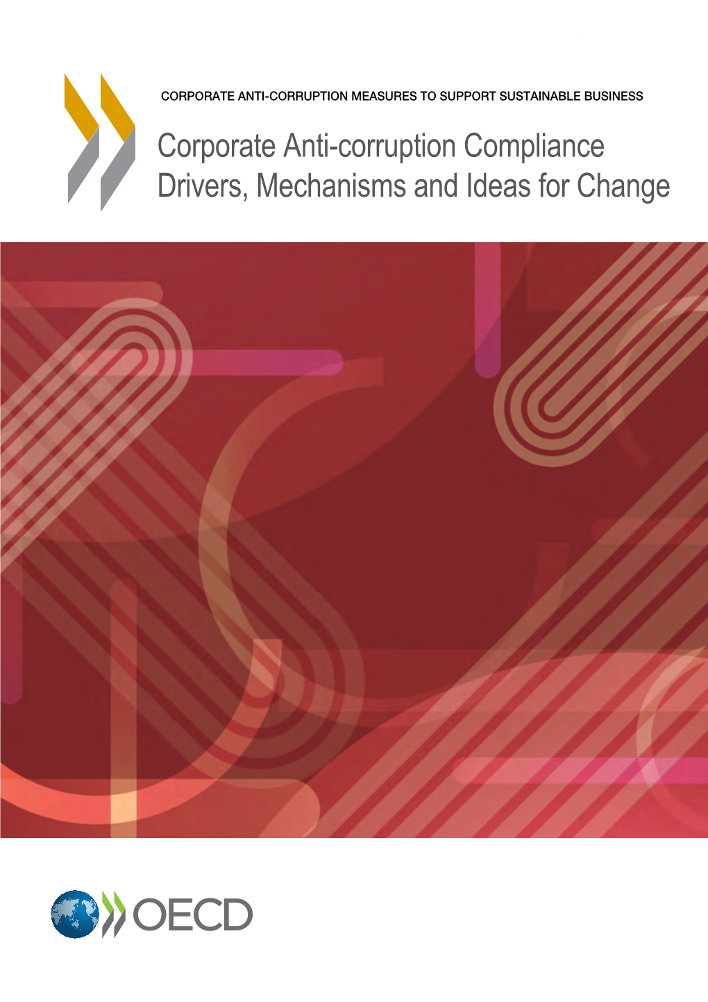 Corporate Anti-Corruption Compliance Drivers, Mechanisms and Ideas for Change