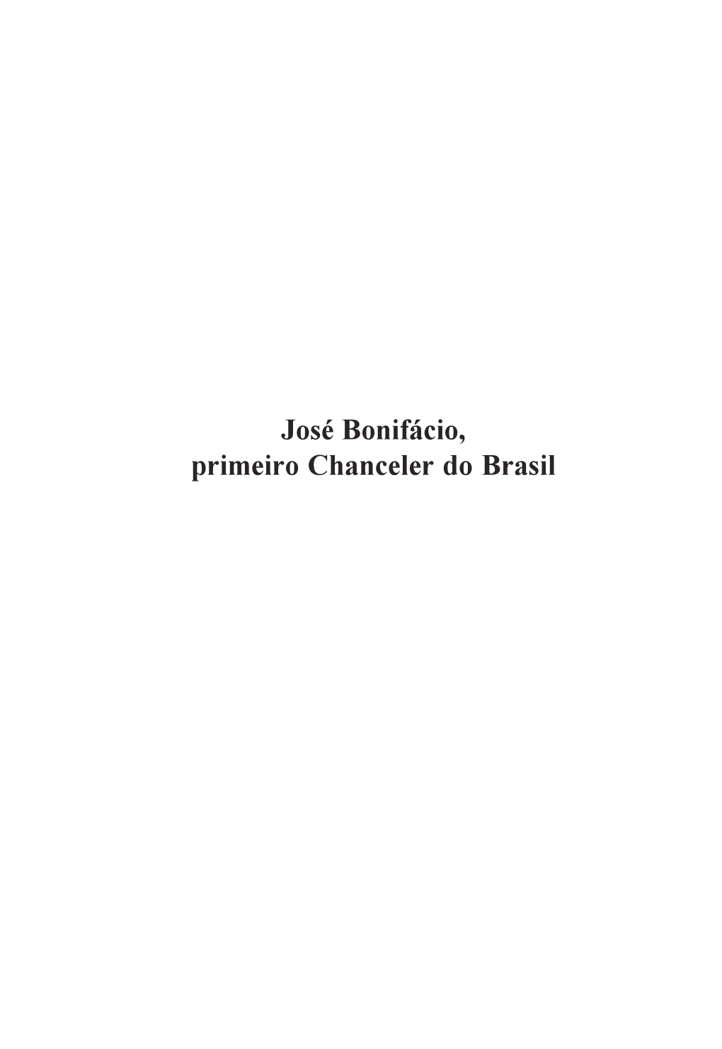 José Bonifácio, Primeiro Chanceler Do Brasil MINISTÉRIO DAS RELAÇÕES EXTERIORES