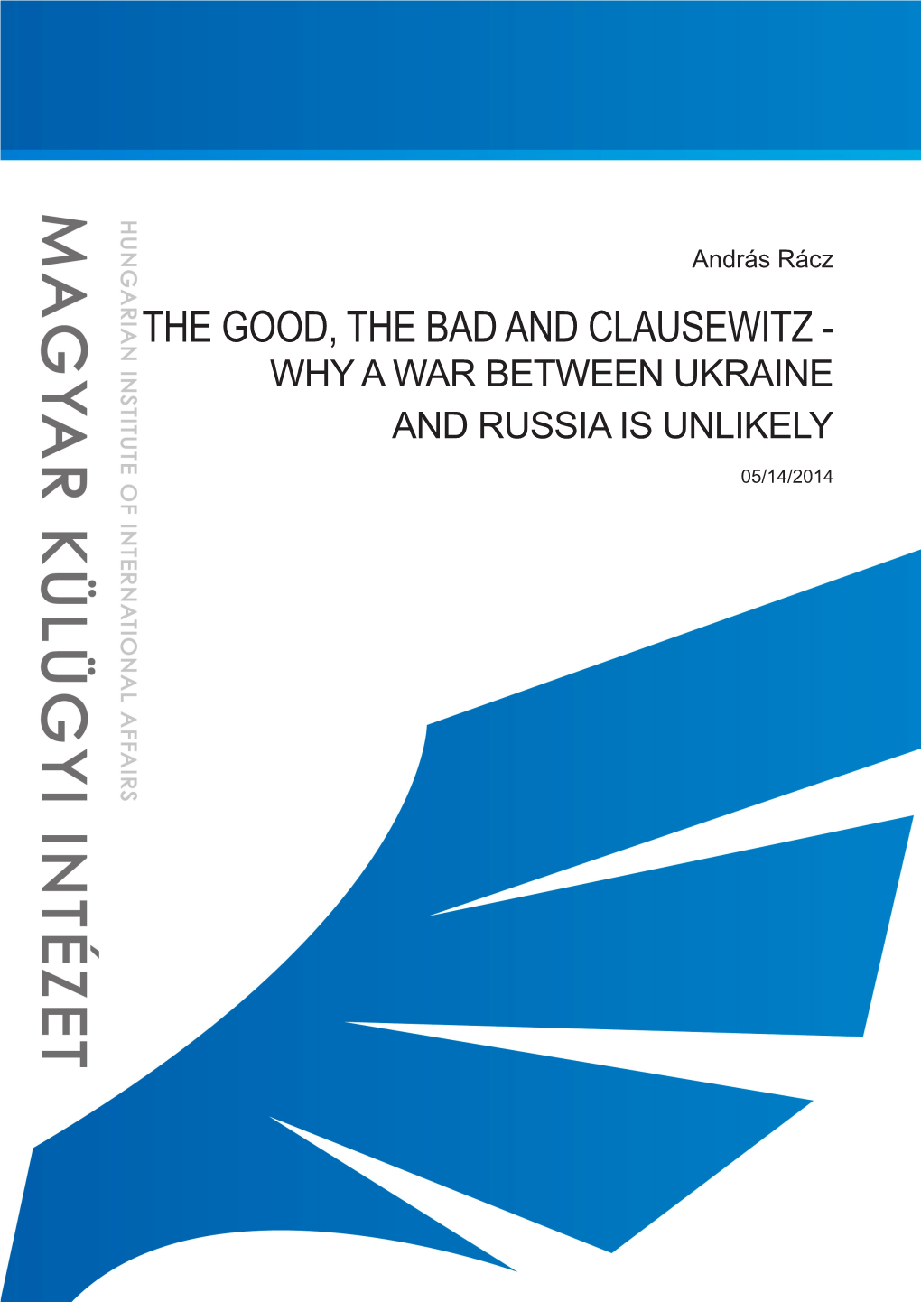 THE GOOD, the BAD and CLAUSEWITZ - WHY a WAR BETWEEN UKRAINE and RUSSIA IS UNLIKELY 05/14/2014 05/26/2014 the Good, the Bad and Clausewitz András Rácz