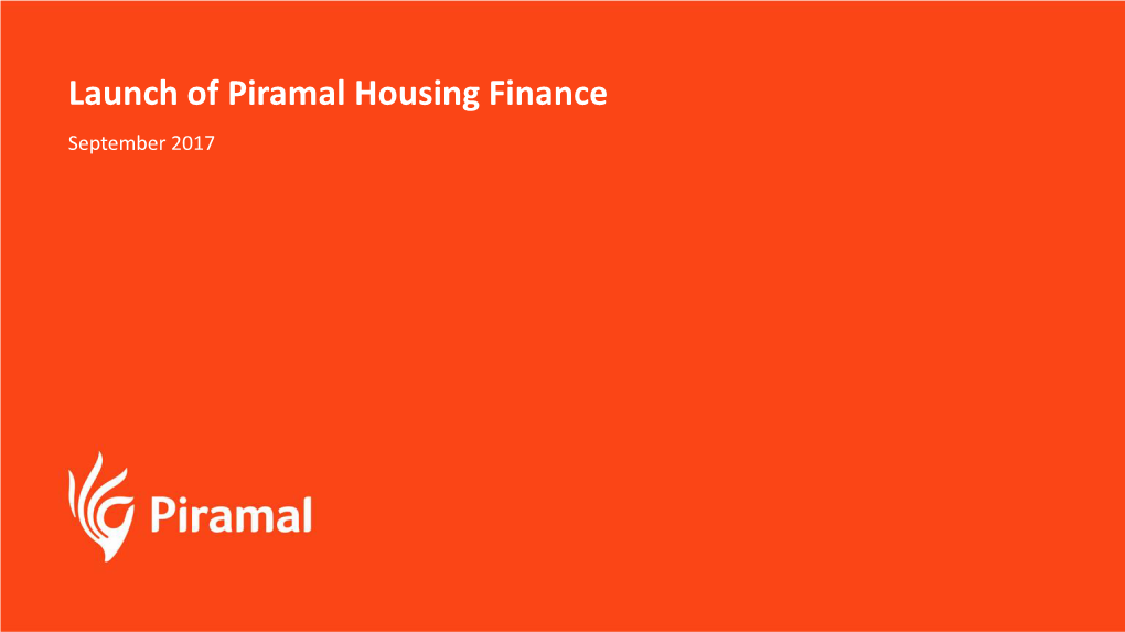 Launch of Piramal Housing Finance September 2017 Launch of Piramal Housing Finance