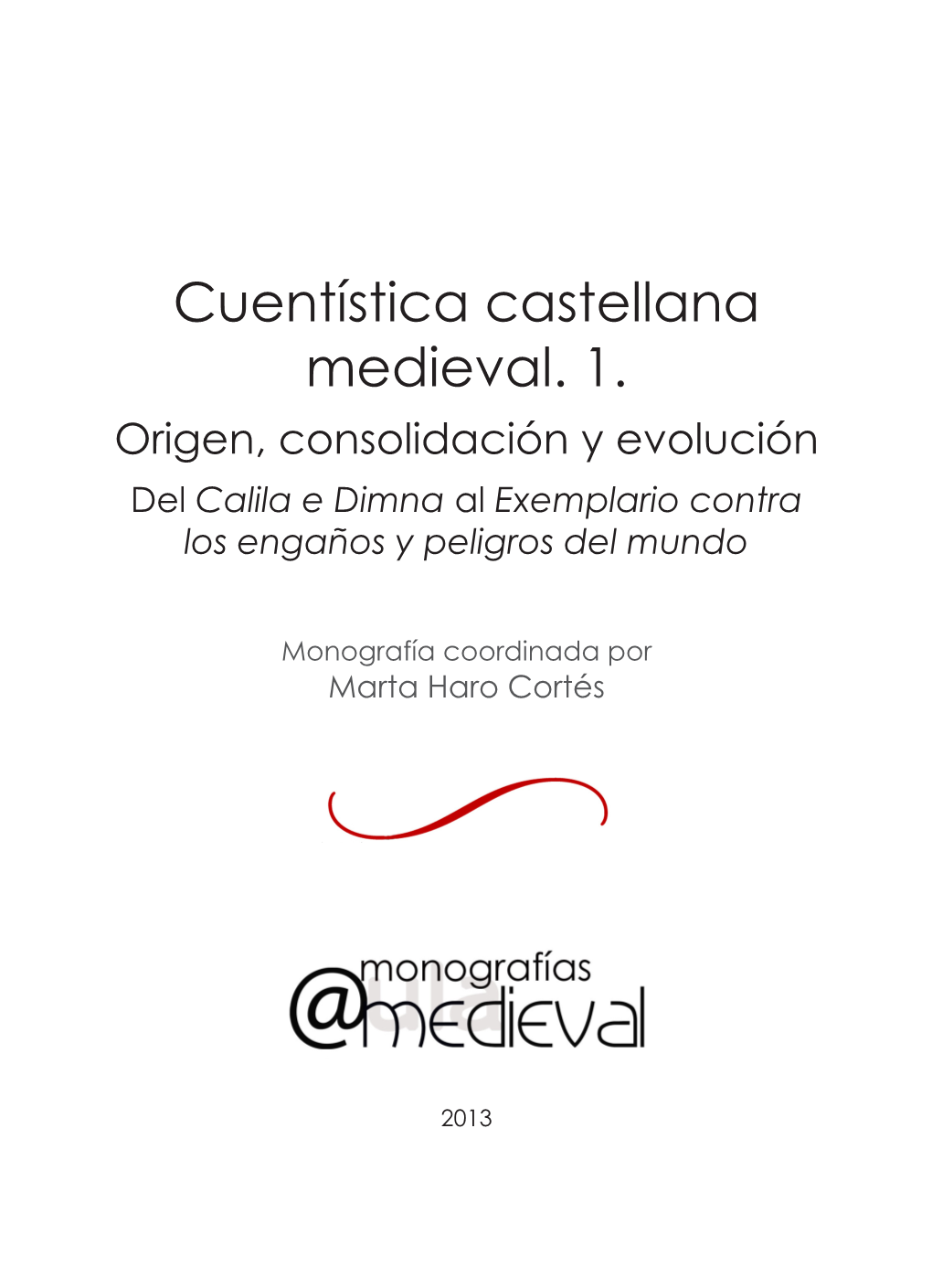 Cuentística Castellana Medieval. 1. Origen, Consolidación Y Evolución Del Calila E Dimna Al Exemplario Contra Los Engaños Y Peligros Del Mundo